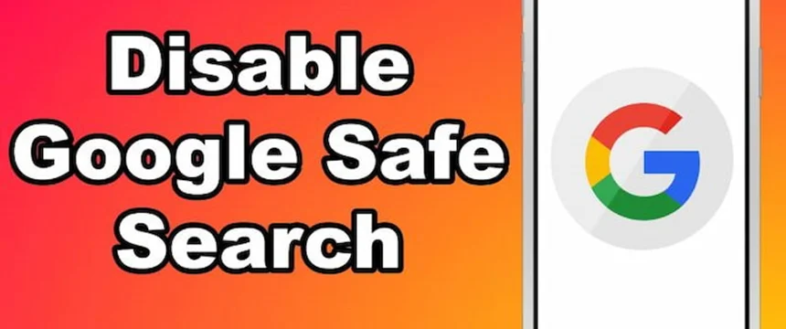 جستجوی ایمن چیست؟ آموزش غیرفعال کردن Safe Search گوگل