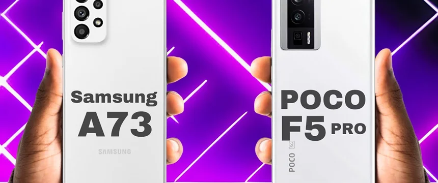 مقایسه پوکو f5 پرو با گوشی a73: جدال برترین‌ میان‌رده ها
